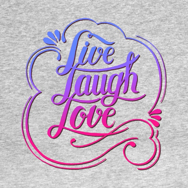 Live Laugh Love by AlondraHanley